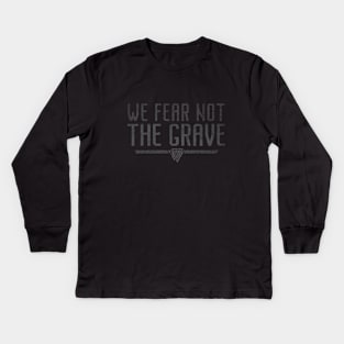 We Fear Not The Grave | Inspirational Quote Design Kids Long Sleeve T-Shirt